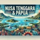 Keindahan Alam dan Budaya Nusa Tenggara & Papua: Surga Tersembunyi di Timur Indonesia